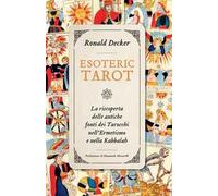 Esoteric tarot. La riscoperta delle antiche fonti dei tarocchi nell'ermetismo e nella Kabbalah