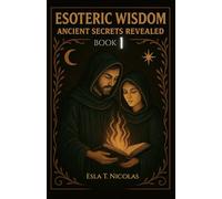 Esoteric Wisdom BOOK 1: Ancient Secrets Revealed