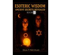 Esoteric Wisdom BOOK 10: Ancient Secrets Revealed
