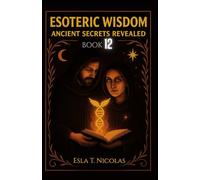Esoteric Wisdom BOOK 12: Ancient Secrets Revealed