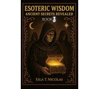 Esoteric Wisdom BOOK 3: Ancient Secrets Revealed