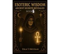 Esoteric Wisdom BOOK 5: Ancient Secrets Revealed