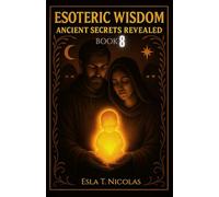 Esoteric Wisdom BOOK 8: Ancient Secrets Revealed