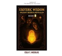 Esoteric Wisdom BOOK 8: Ancient Secrets Revealed