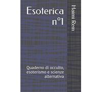 Esoterica n°1: Quaderno di occulto, esoterismo e scienze alternativa