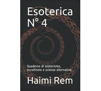Esoterica N° 4: Quaderno di esoterismo, occultismo e scienze alternative.