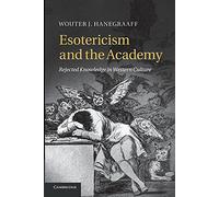 Wouter J. Hanegraaff Esotericism and the Academy (Tascabile)