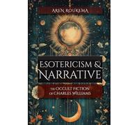 Esotericism & Narrative: The Occult Fiction of Charles Williams