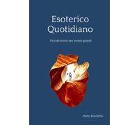 Esoterico quotidiano: Piccole storie per anime grandi - Aemi Bonifetto - 2020