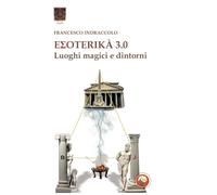 Libri Indraccolo Francesco - Esoterika 3.0. Luoghi Magici E Dintorni