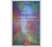 Esoterismo de le Prove di Cristo di Sandro Botticelli. di Marco Pioppo, 2019,