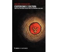 Esoterismo e cultura. Saggi sulle influenze occulte nella letteratura e ne...