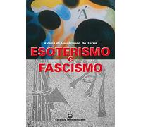 Esoterismo e fascismo. Storia, interpretazioni, documenti - De Turris G. (cur.)