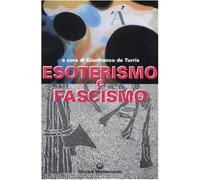 Esoterismo e fascismo. Storia, interpretazioni, documenti - De Turris G. (cur.)