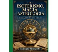 Esoterismo, Magia, Astrologia: Insegnamenti teorici e operativi