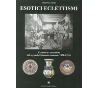 Esotici eclettismi. Ceramica e ceramisti del Secondo Ottocento romano. (1870-191