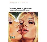 Esotici, erotici, psicotici. Il peggio degli anni Settanta in 120 film