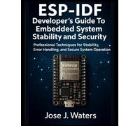 ESP-IDF Developer’s Guide to Embedded System Stability and Security: Professional Techniques for Stability, Error Handling, and Secure System Operation
