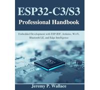 ESP32-C3/S3 Professional Handbook: Embedded Development with ESP-IDF, Arduino, Wi-Fi, Bluetooth LE, and Edge Intelligence