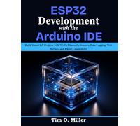 ESP32 Development With the Arduino IDE: Build Smart IoT Projects with Wi-Fi, Bluetooth, Sensors, Data Logging, Web Servers, and Cloud Connectivity