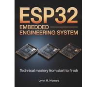 ESP32 Embedded Engineering System: Technical Mastery from Start to Finish: 12
