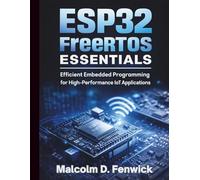 ESP32 FreeRTOS Essentials: Efficient Embedded Programming for High-Performance IoT Applications