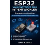 ESP32 vom Einsteiger zum IoT-Entwickler: Praxisbuch mit Projekten