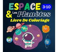 ESPACE Livre de Coloriage pour Enfants 3-10 ans: Coloriage Astronautes, planètes, vaisseaux spatiaux et ... de l'espace a colorier