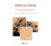 Espaces de la nation: Dynamiques de nationalisation en contexte transfrontalier, XIXe XXIe siècles