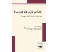 Espaces du sujet parlant: Intime et public, lecture et écriture