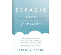 Espacio para procesar (Spanish Edition): Una conversación: historias y temas para escribir un diario para padres de niños con discapacidades.
