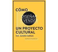 Espacio Plano B Cómo diseñar y vender un proyecto cultural (Tascabile)