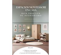 ESPACIOS MONTESSORI EN CASA: Guía Práctica de Interiorismo