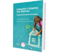 Espacios y tiempos que educan: Propuestas de infantil a secundaria
