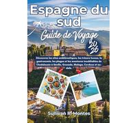 Espagne du sud Guide de Voyage 2026: Découvrez les sites emblématiques, les trésors locaux, la gastronomie, les plages et les aventures inoubliables ... Séville, Grenade, Malaga, Cordoue et au-delà.