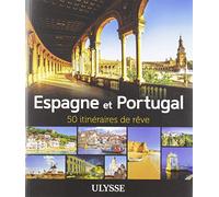 Espagne et Portugal: 50 itinéraires de rêve