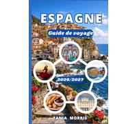 Espagne Guide de voyage 2026/2027: Le guide complet des villes emblématiques, des escapades côtières, de la gastronomie locale, des trésors cachés et de l'organisation de voyages sans stress