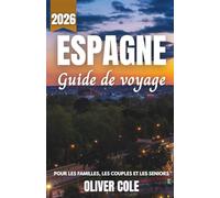ESPAGNE Guide de voyage 2026: Votre compagnon essentiel pour les plus belles plages, les tapas et les musées d'art de Barcelone, Madrid et ... et les personnes âgées (French Edition)
