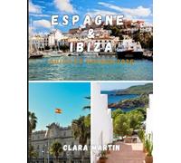 ESPAGNE & IBIZA GUIDE DE VOYAGE 2026: Le guide ultime 2026 de Barcelone, Madrid, Séville, des plages d'Ibiza, de la culture, de la gastronomie, de la ... des astuces pour bien planifier son voyage.