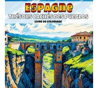 Espagne - Trésors cachés des pueblos: Livre de coloriage anti-stress pour adultes - 40 illustrations uniques de paysages de villages apaisants
