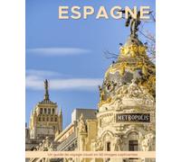 Espagne: Un guide de voyage visuel en 50 images captivantes