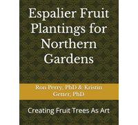Espalier Fruit Plantings for Northern Gardens: Creating Fruit Trees As Art
