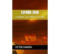 ESPAÑA 2010: EL MUNDIAL QUE CAMBIÓ LA HISTORIA