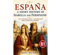 España: A Short History of Isabella and Ferdinand: B1 Intermediate Spanish Reader