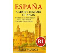 España: A Short History of Spain: written in intermediate Spanish for learners and students