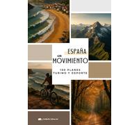 ESPAÑA EN MOVIMIENTO: 100 Planes de Turismo Activo por España