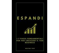 ESPANDI: I 7 Passi Fondamentali per Far Crescere il Tuo Business