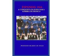 Espanha 1964: A Conquista da Euro Sob a Sombra de Franco