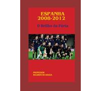 Espanha 2008-2012: O Brilho da Fúria