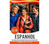 Espanhol para falantes de português: livro bilíngue espanhol-português para aprender espanhol A2-B1: Español con traducción al portugués - Lea y comprenda español con texto paralelo para lusohablantes